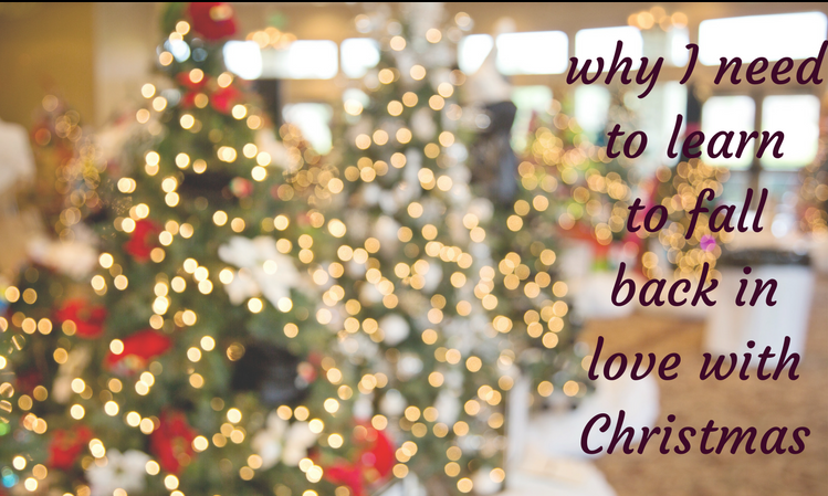 why I need to learn to fall back in love with Christmas