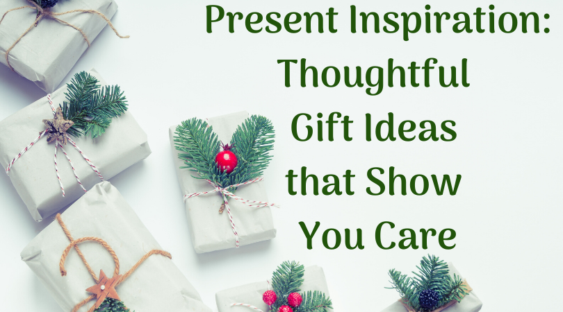 Present Inspiration: Thoughtful Gift Ideas that Show You Care